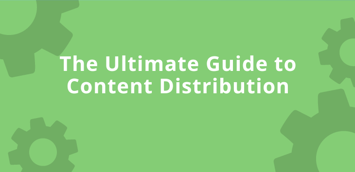 The Ultimate Guide to Content Distribution